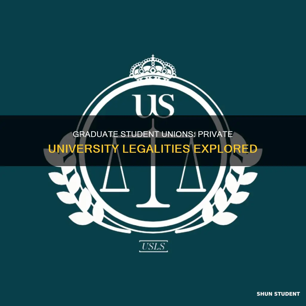 are graduate student unions legal at private universities