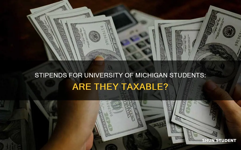 are student stipends taxable university of michigan