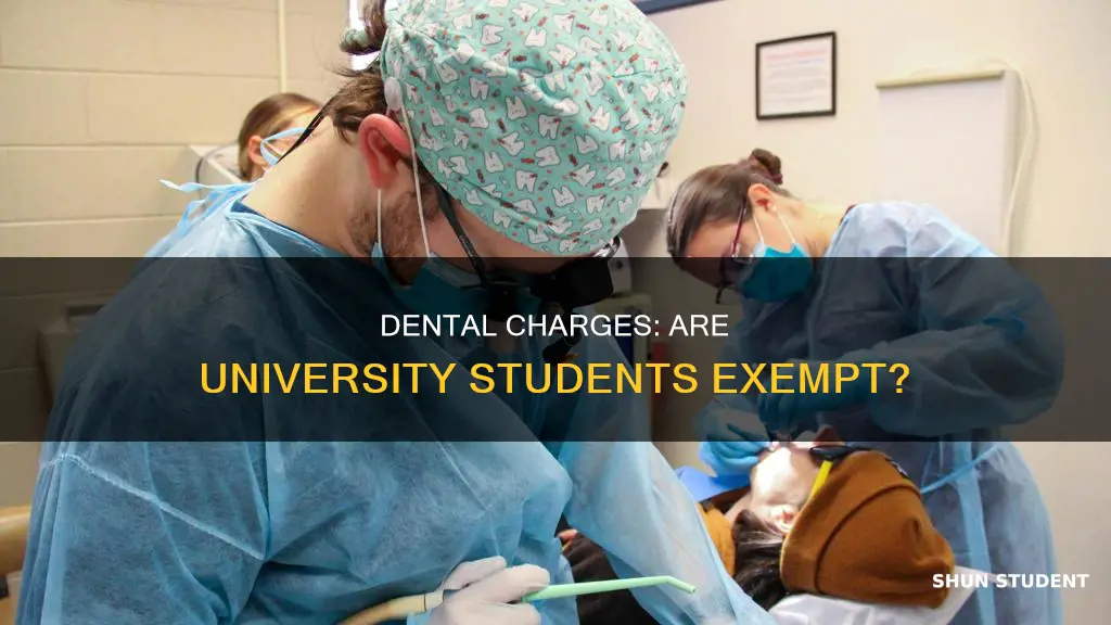 are university students exempt from dental charges