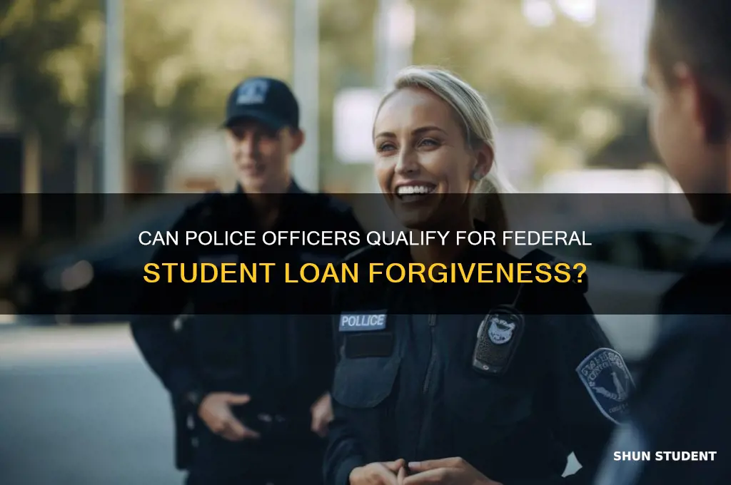 can cops get federal student loans forgiven