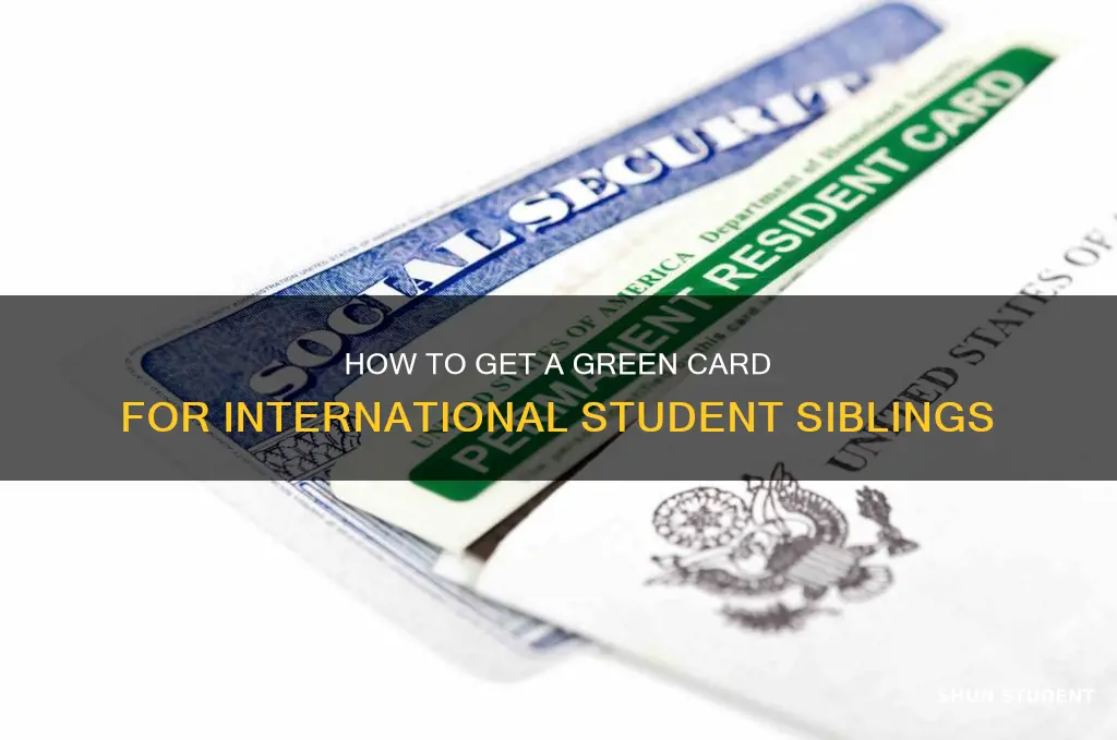 can i apply green card for my internal student sibling