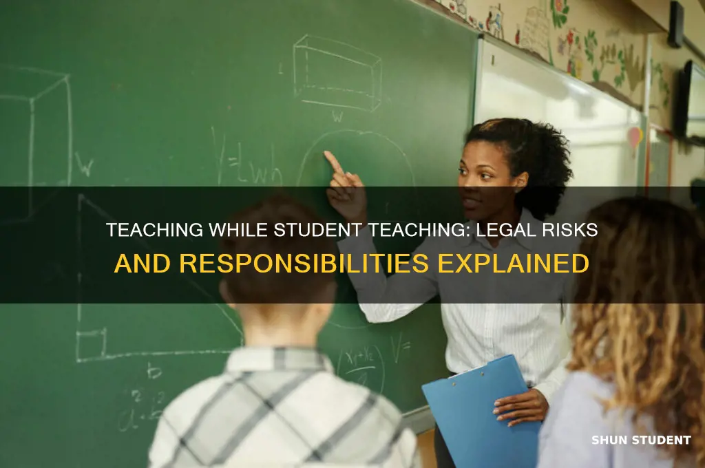 can i get in trouble for teaching while student teaching