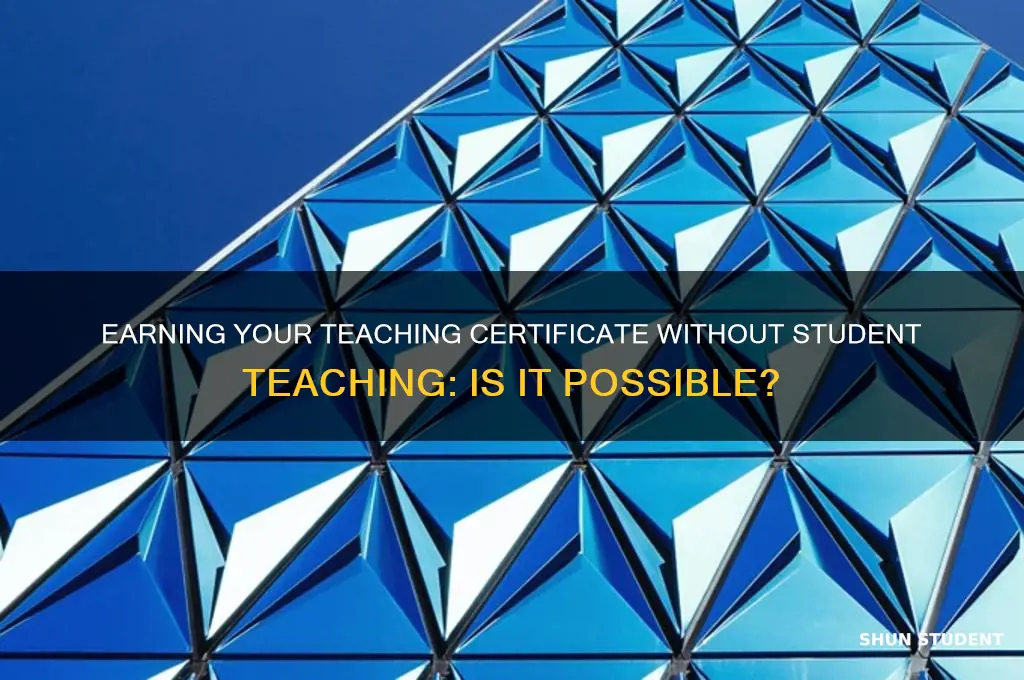 can i get my teaching certificate without student teaching