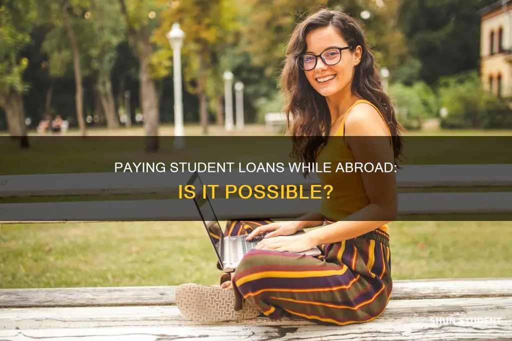 can i pay my student loans overseas