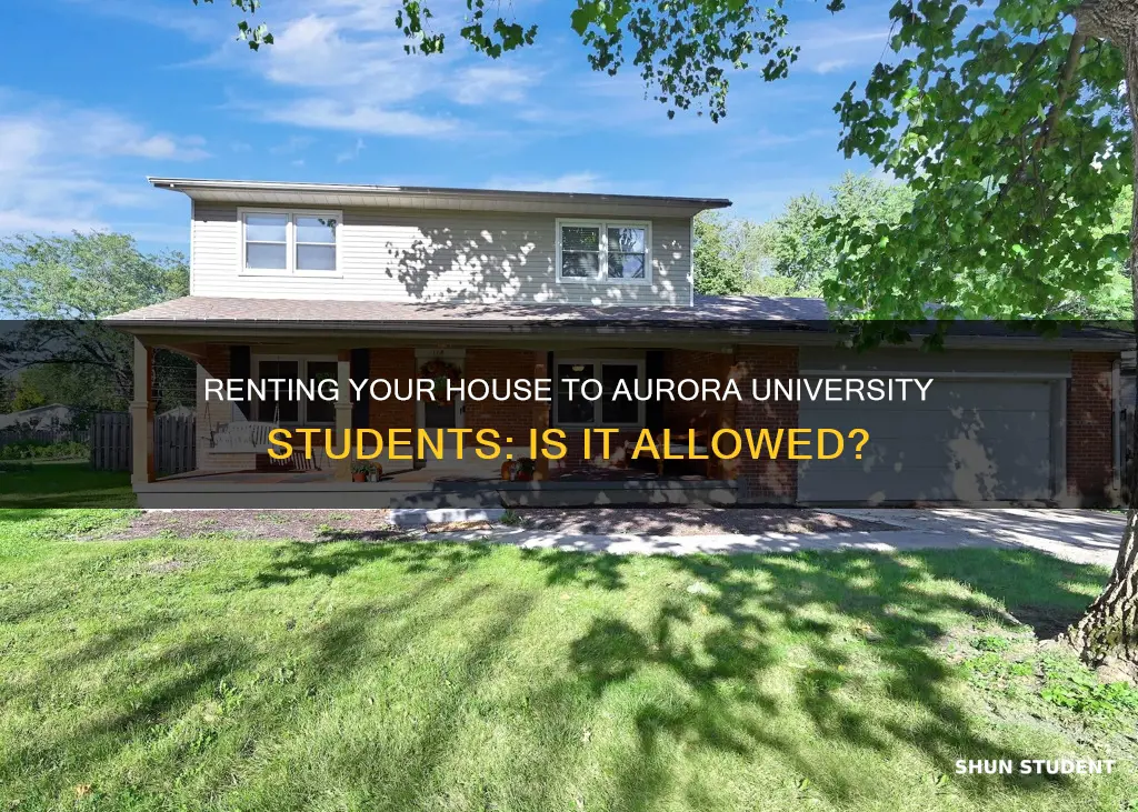 can i rent my house to students at aurora university