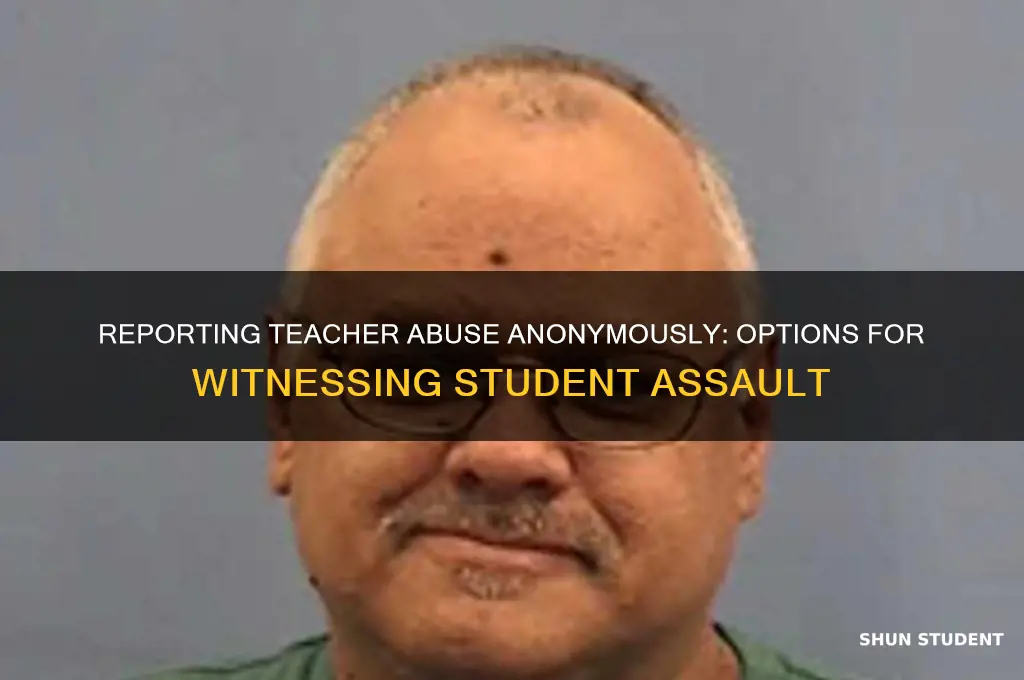 can i report a teacher slapping a student anonymously
