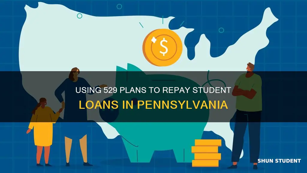 can i use 529 to pay student loans in pennsylvania