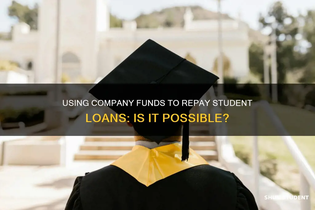 can i use company money to pay my student loans