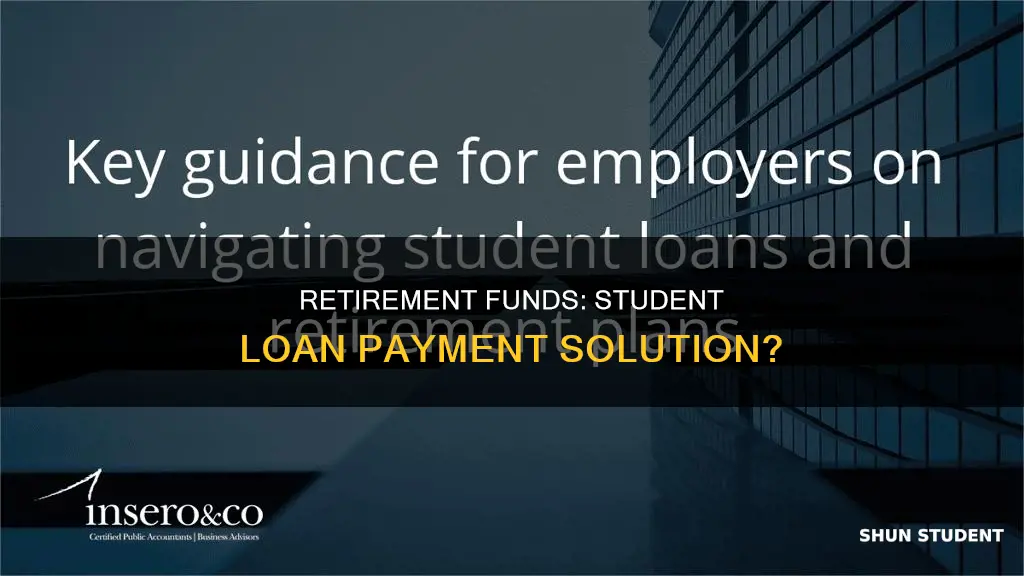 can i use my retirement to pay off student loans