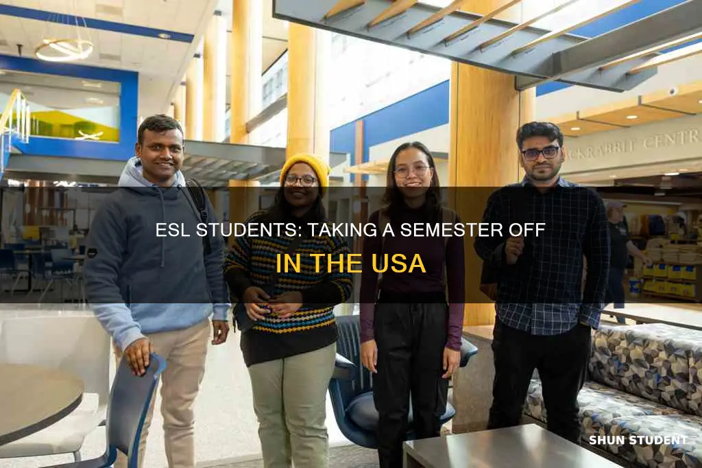 can international esl student take a semester off in usa