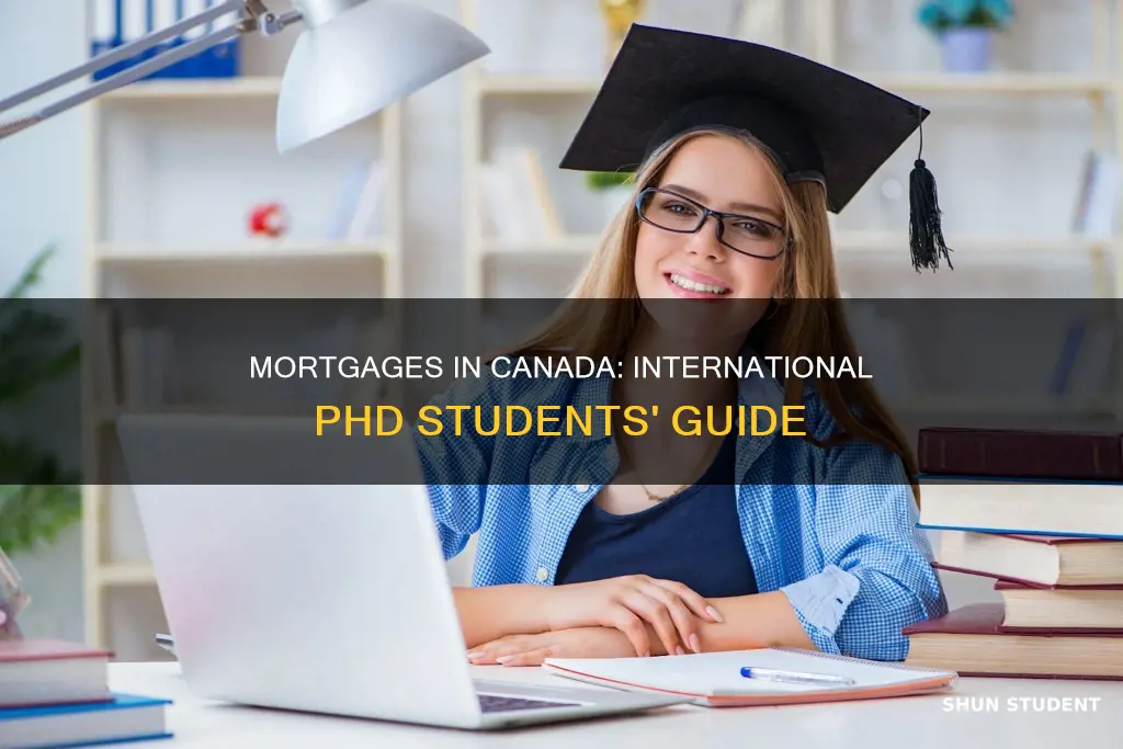 can international phd students apply for mortgage in canada