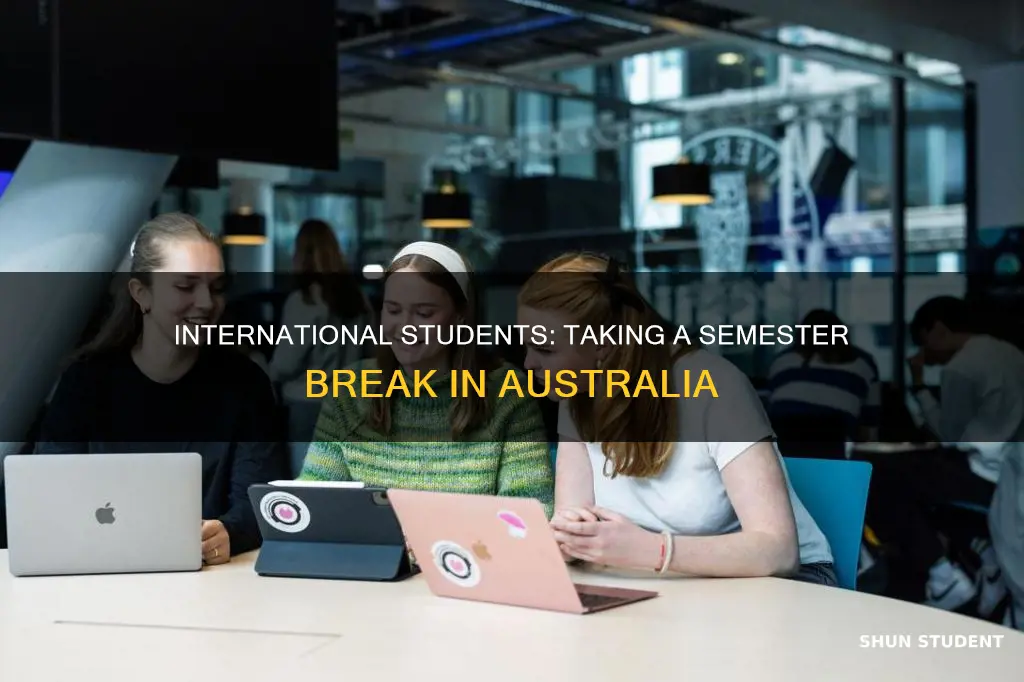 can international student take a semester break australia