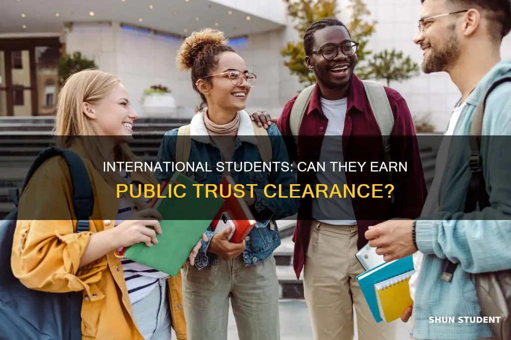can international students get public trust clearance