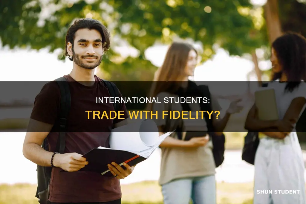 can international students trade fidelity