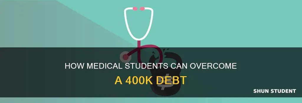 can medical students afford to pay off a 400k loan