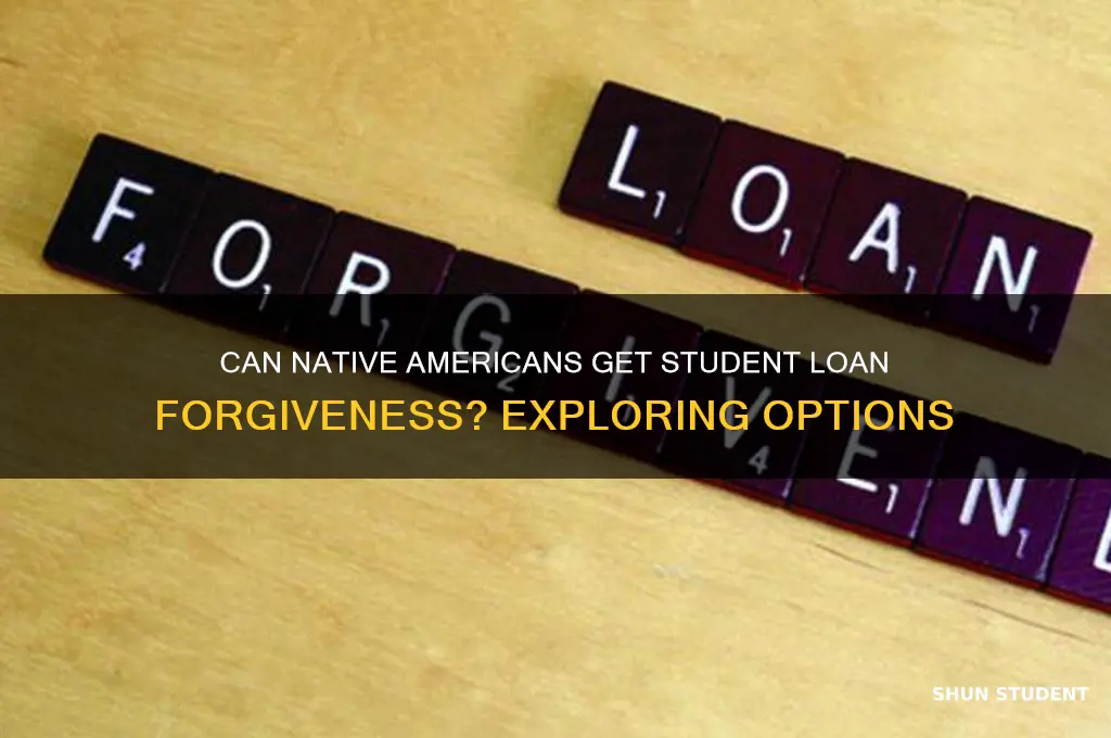 can native americans get student loans forgiven