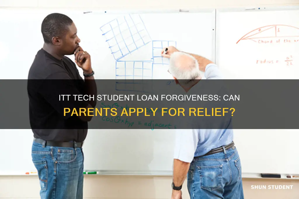can parents apply for the itt tech student loan forgiveness