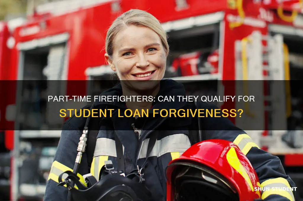 can part time firefighters get student loan debt forgiveness