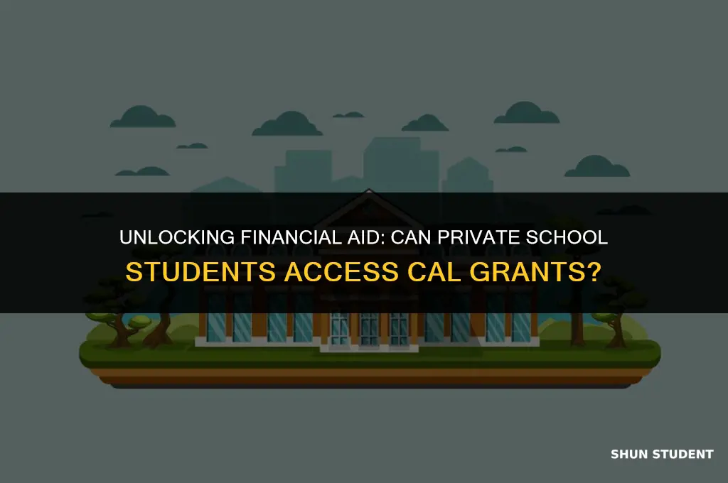 can private school students get cal grants