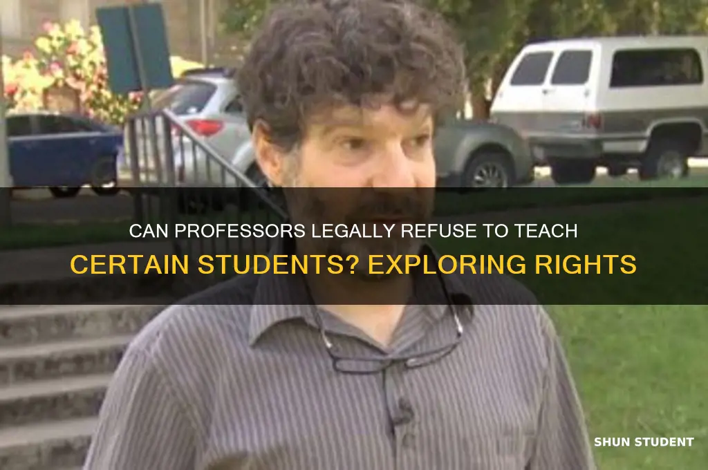 can professors refuse to teach student