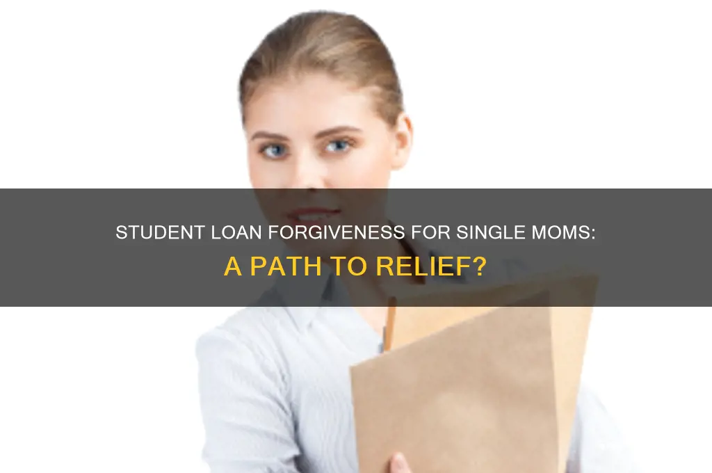 can single moms get student loan forgiveness