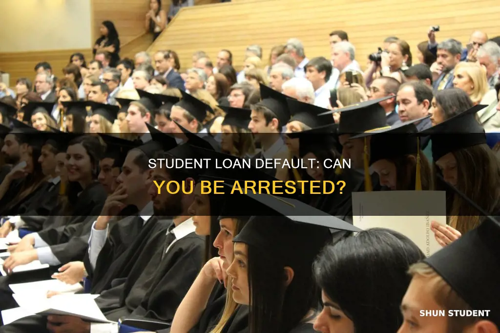 can someone get arrested for failing to pay student loans