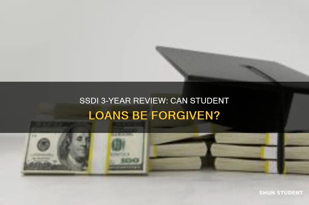 can ssdi on 3 years review have student loans forgiven