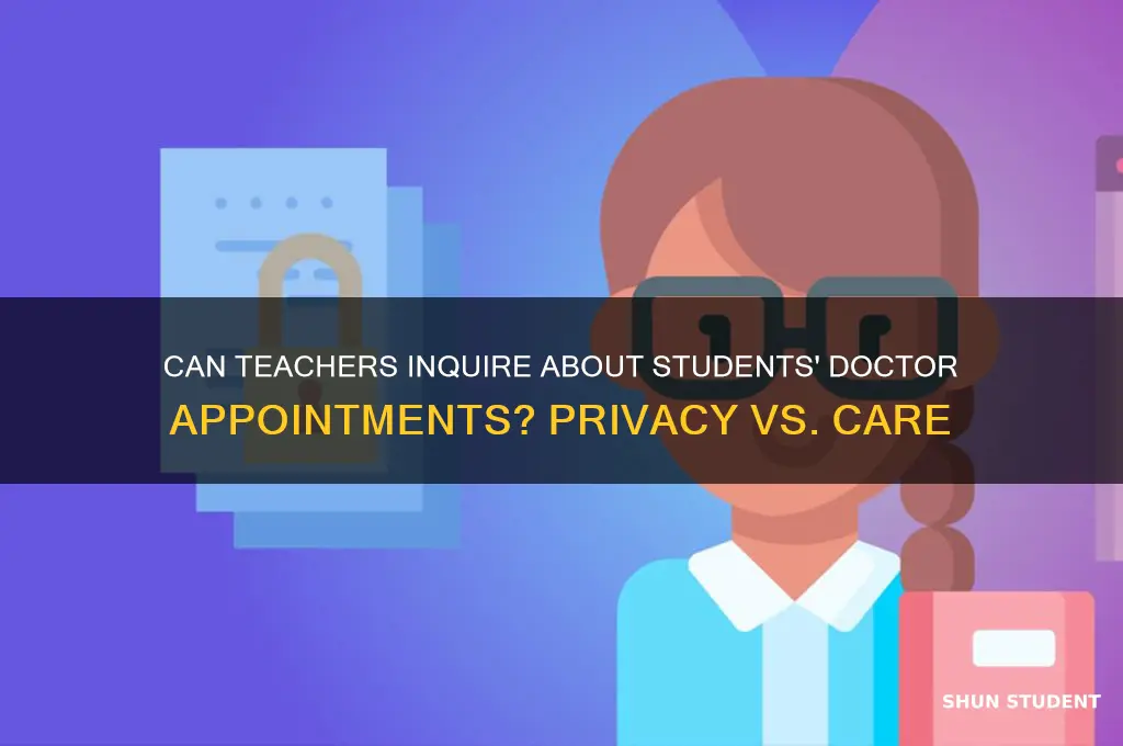 can teacher ask a student about their doctors appointment