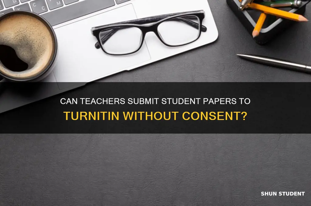 can teacher submit student paper to turnitin without telling me