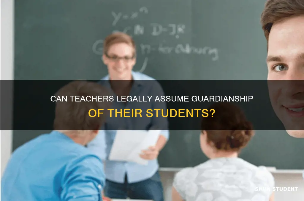 can teacher take guardianship of student
