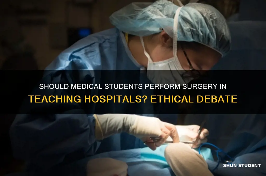 can teaching hospitals allow students to perform surgery