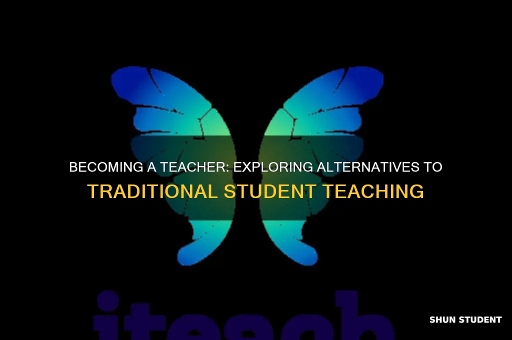 can you become a teacher without student teaching