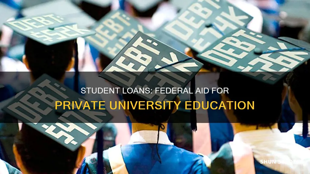 can you get federal student loans for private universities