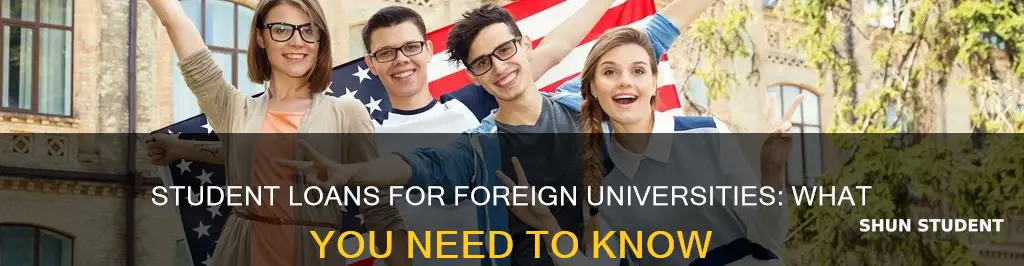 can you get student loans for foreign universities