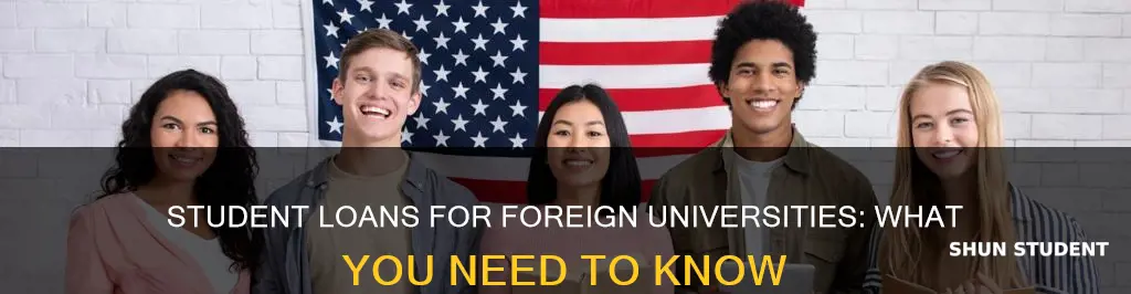 can you get student loans for foreign universities