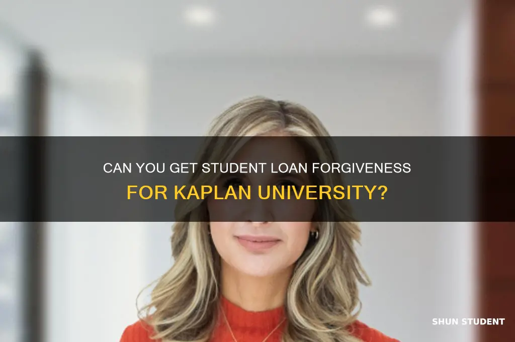 can you get you student loans to kaplan forgiven