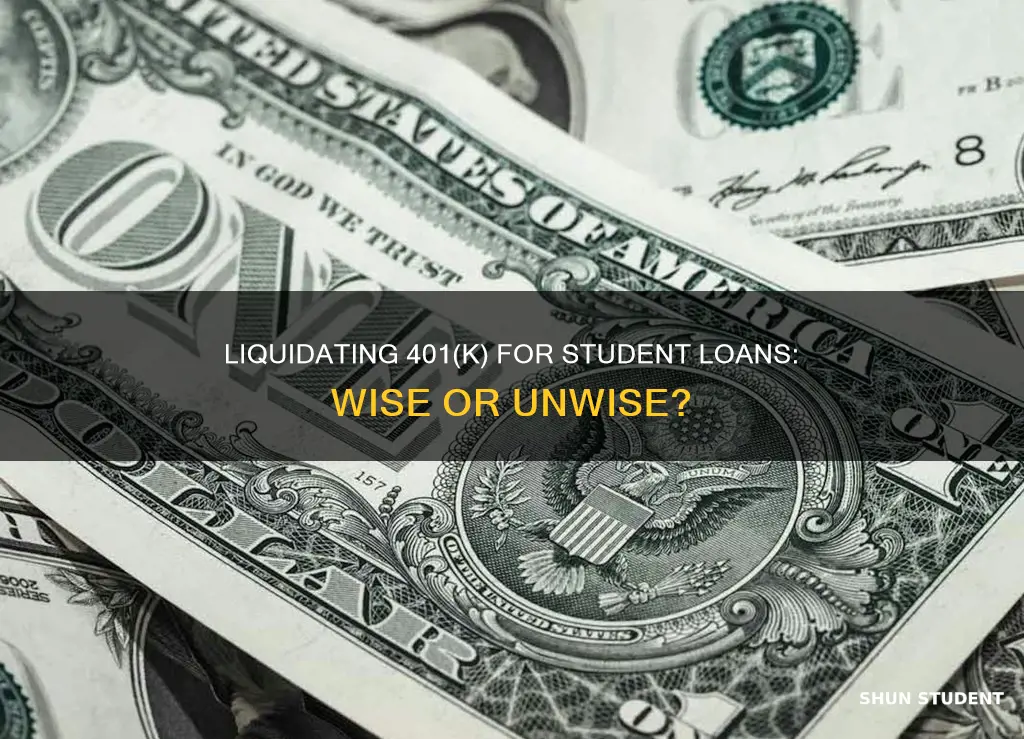 can you liquidate your 401k to pay student loans