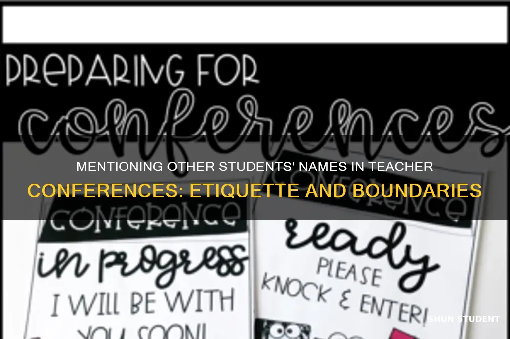 can you mention other students names during teacher conference