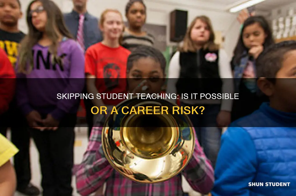 can you skip student teaching