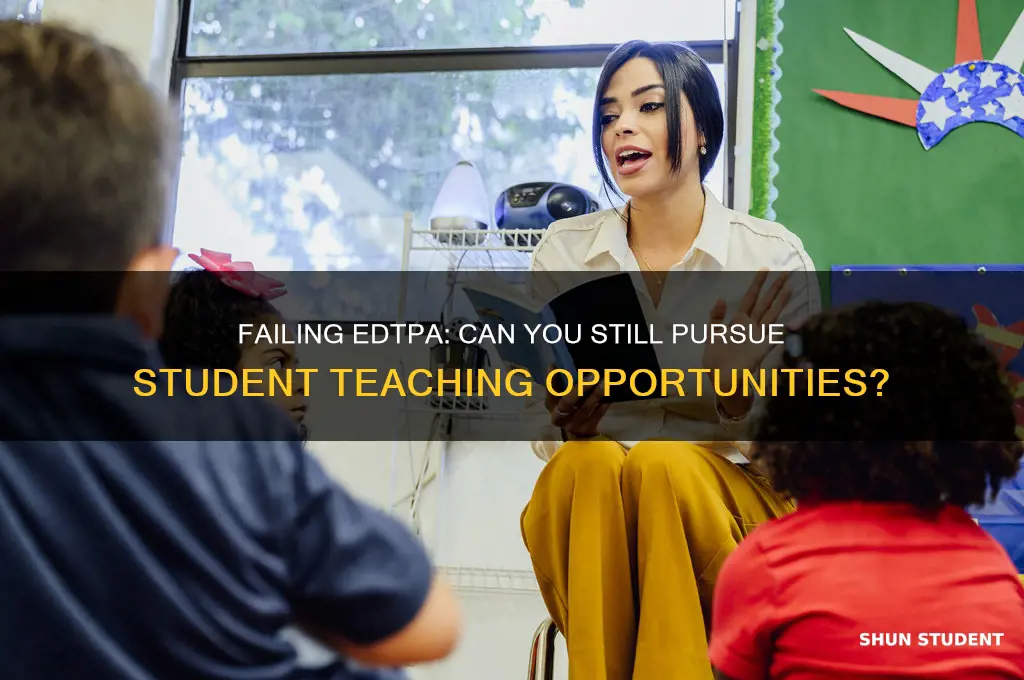 can you student teach if you fail edtpa