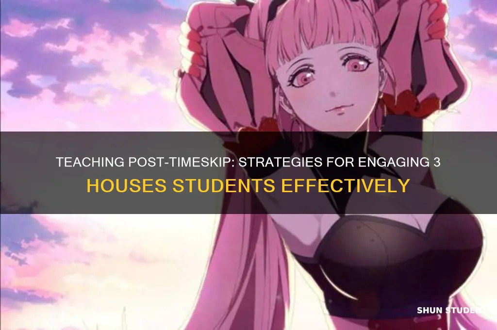 can you teach students post timeskip 3 houses