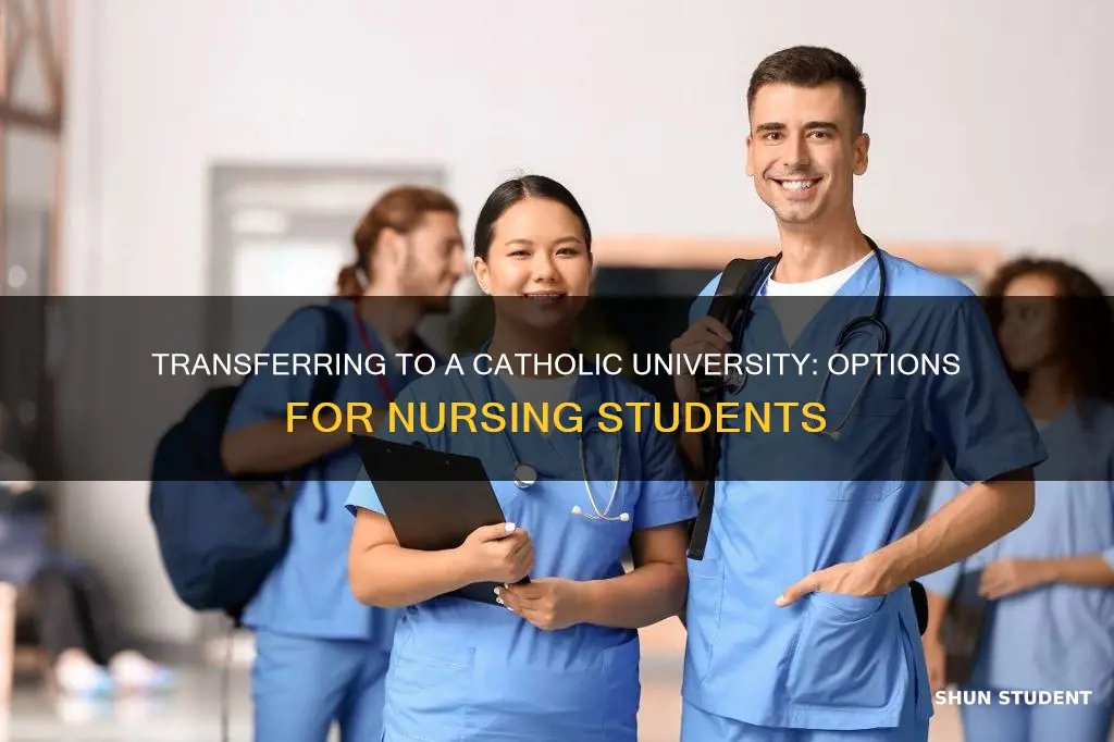 can you transfer to catholic university for nursing students