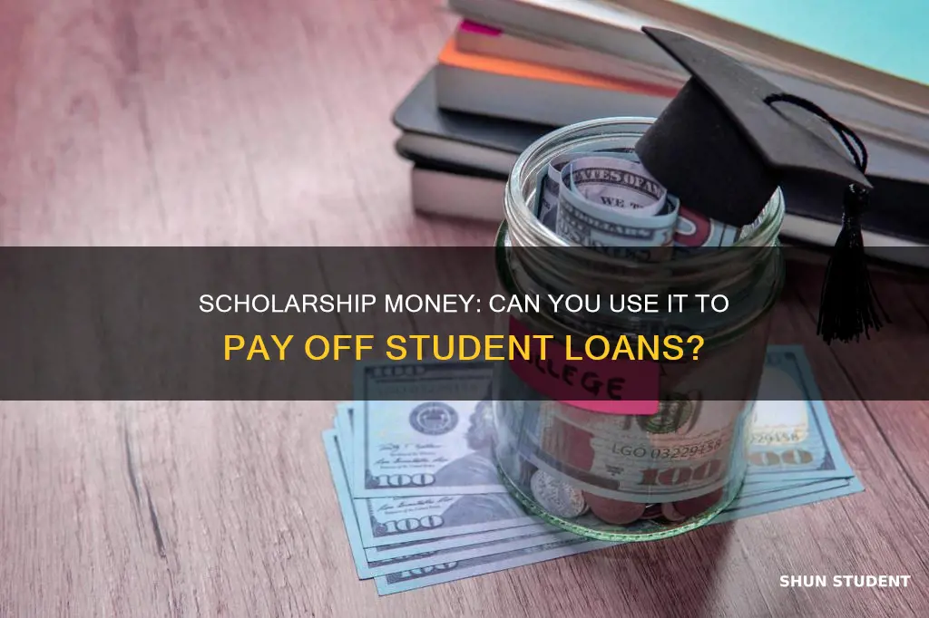 can you use scholarship money to pay student loans