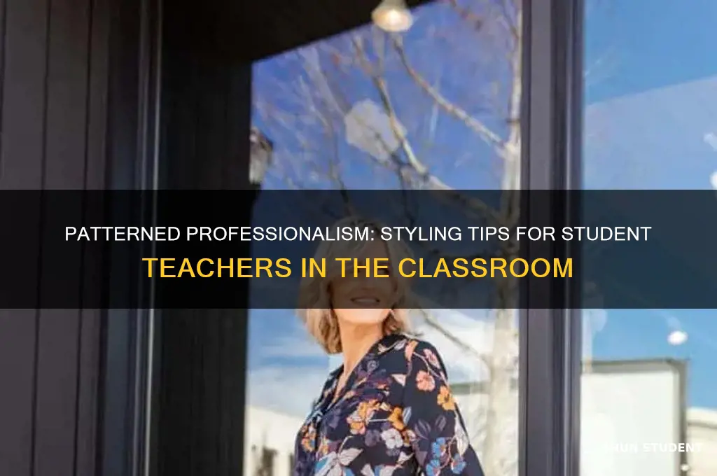 can you wear patterns student teaching