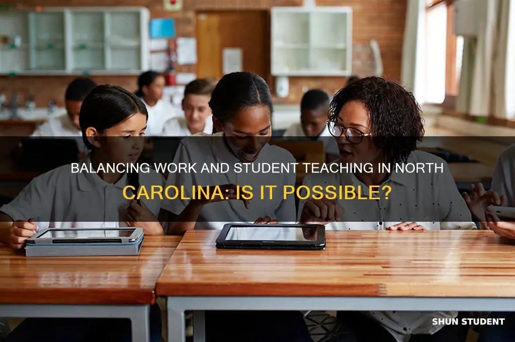can you work a job while student teaching in nc