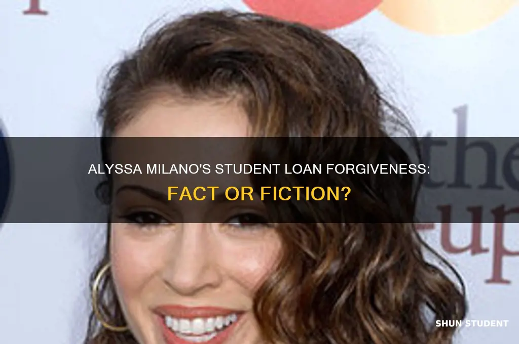 did alyssa milano get student loan forgiveness
