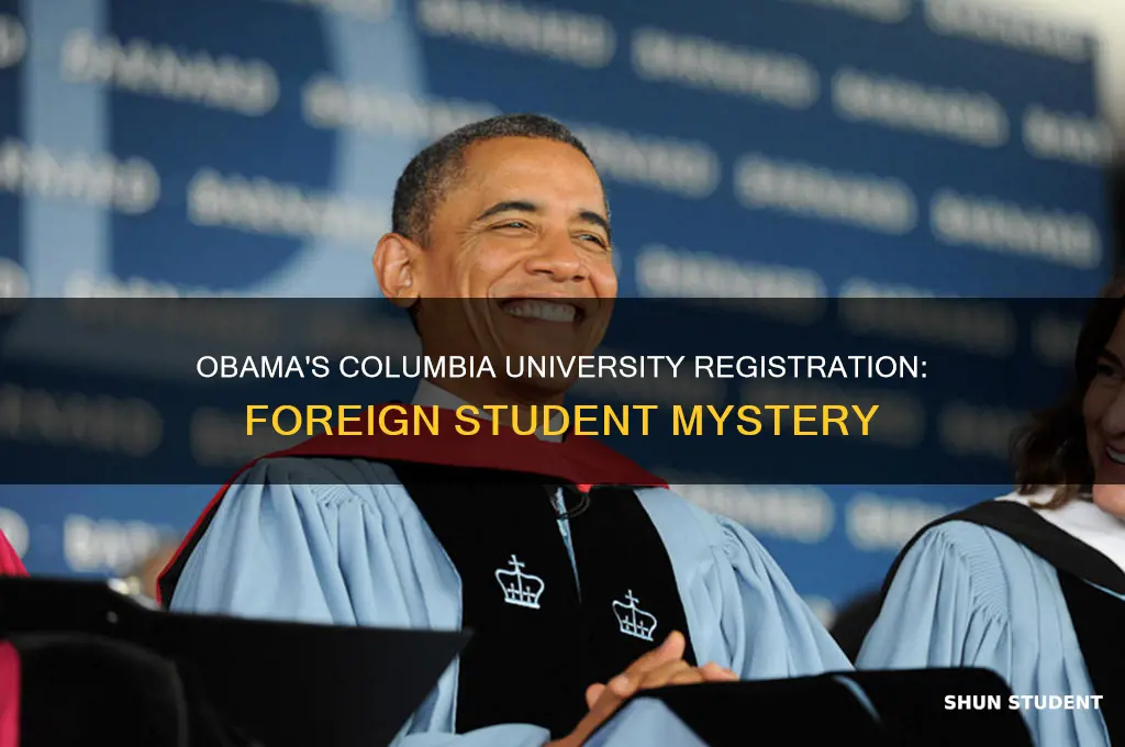 did obama register at columbia university as a foriegn student