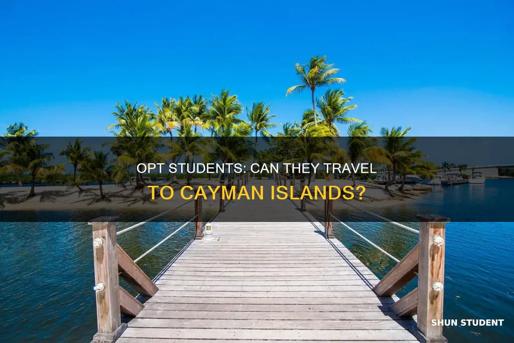 do a international student on opt visit cayman islands