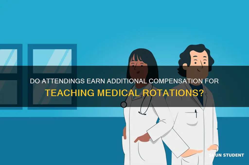 do attendings get extra money to teach medical students rotations