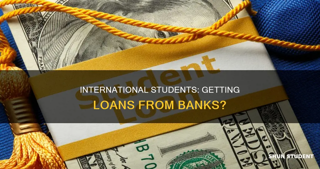 do banks give loans to international students